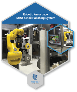 Acme Manufacturing Aerospace Airfoil Polishing System with AutoPath Generation Technology